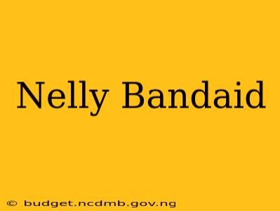 Nelly Bandaid