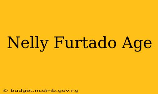 Nelly Furtado Age