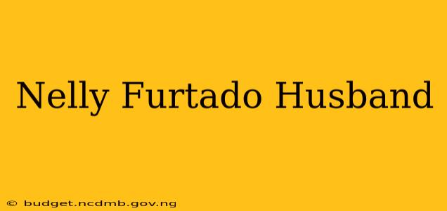 Nelly Furtado Husband
