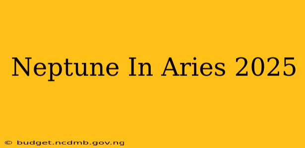 Neptune In Aries 2025