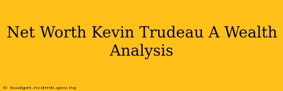 Net Worth Kevin Trudeau A Wealth Analysis