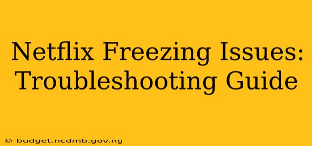 Netflix Freezing Issues: Troubleshooting Guide