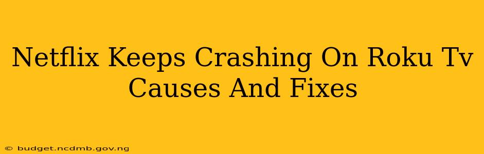 Netflix Keeps Crashing On Roku Tv Causes And Fixes