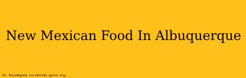 New Mexican Food In Albuquerque