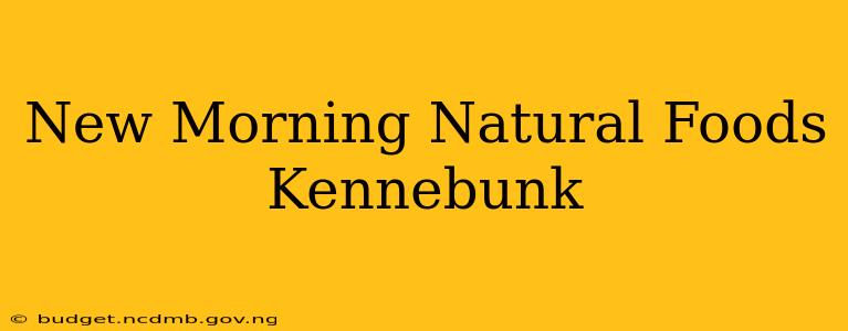 New Morning Natural Foods Kennebunk