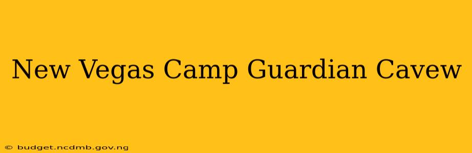 New Vegas Camp Guardian Cavew