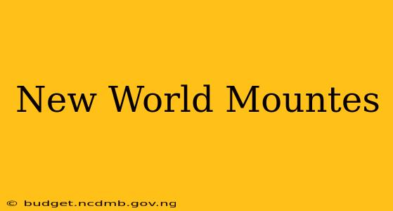 New World Mountes