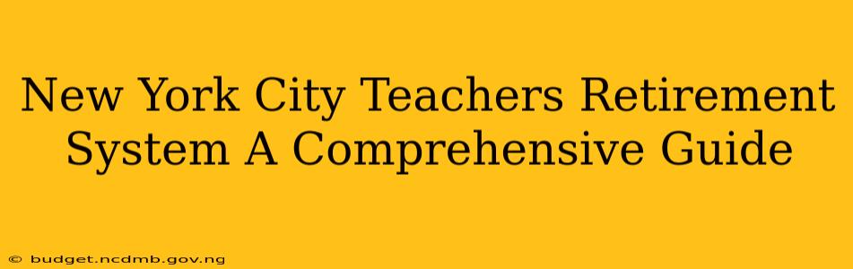 New York City Teachers Retirement System A Comprehensive Guide