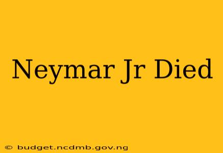 Neymar Jr Died