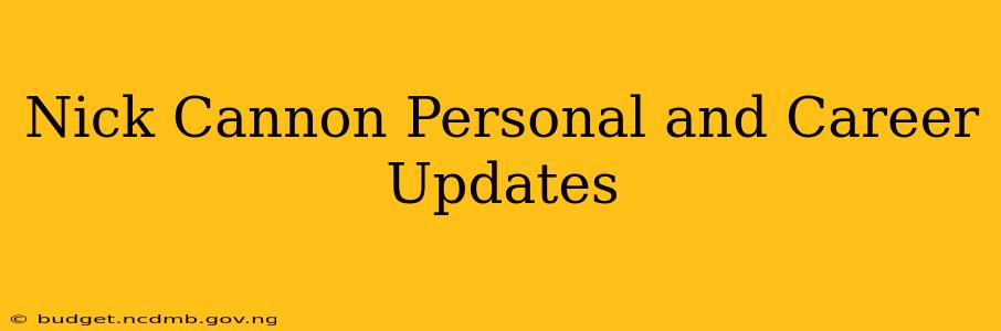 Nick Cannon Personal and Career Updates