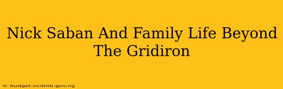 Nick Saban And Family Life Beyond The Gridiron