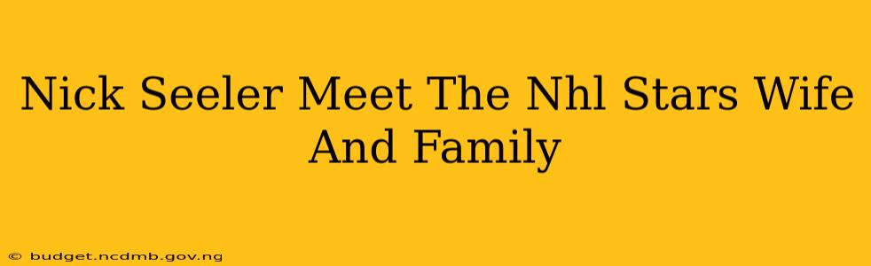 Nick Seeler Meet The Nhl Stars Wife And Family
