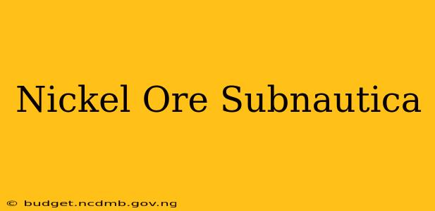 Nickel Ore Subnautica
