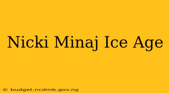 Nicki Minaj Ice Age