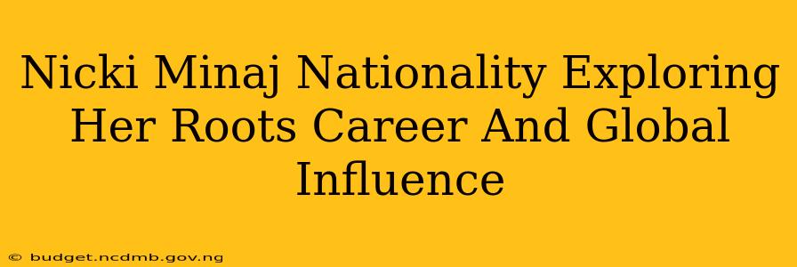 Nicki Minaj Nationality Exploring Her Roots Career And Global Influence