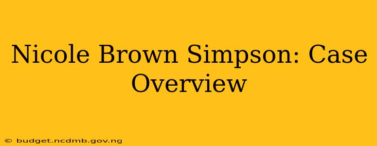 Nicole Brown Simpson: Case Overview
