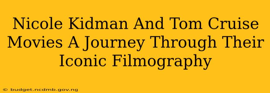Nicole Kidman And Tom Cruise Movies A Journey Through Their Iconic Filmography