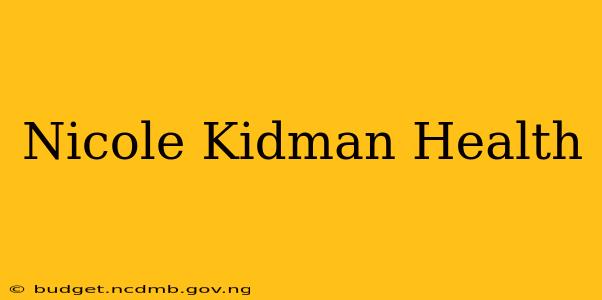 Nicole Kidman Health
