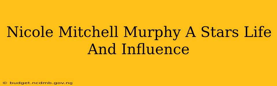 Nicole Mitchell Murphy A Stars Life And Influence
