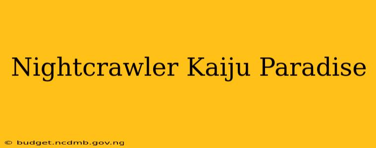 Nightcrawler Kaiju Paradise