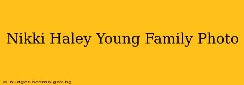 Nikki Haley Young Family Photo