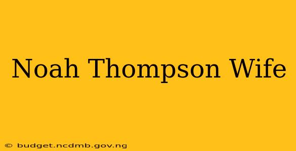 Noah Thompson Wife