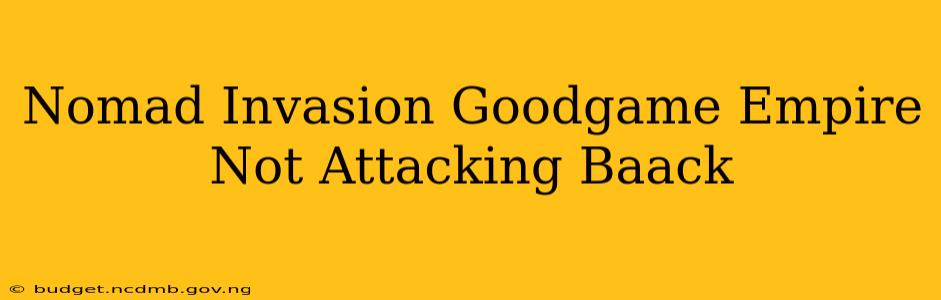 Nomad Invasion Goodgame Empire Not Attacking Baack