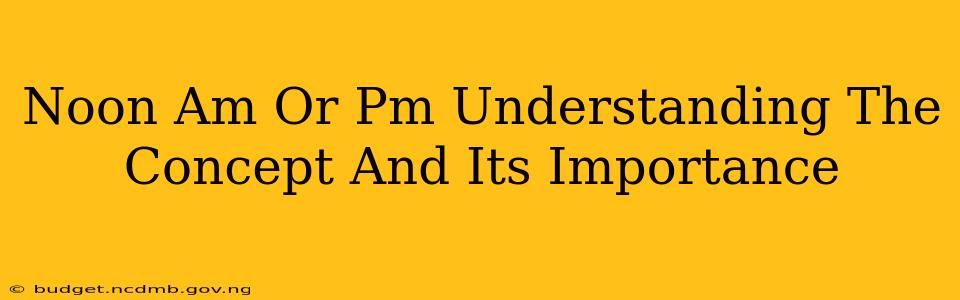 Noon Am Or Pm Understanding The Concept And Its Importance