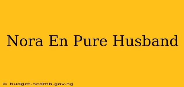 Nora En Pure Husband