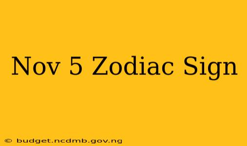 Nov 5 Zodiac Sign