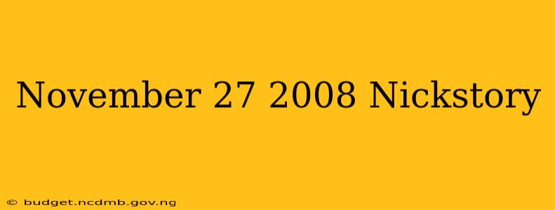 November 27 2008 Nickstory