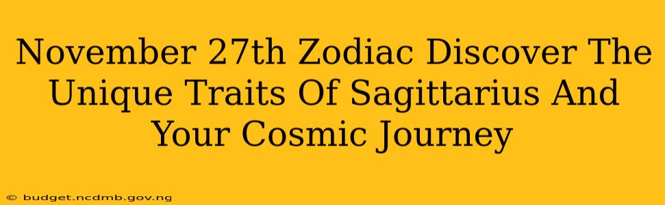 November 27th Zodiac Discover The Unique Traits Of Sagittarius And Your Cosmic Journey