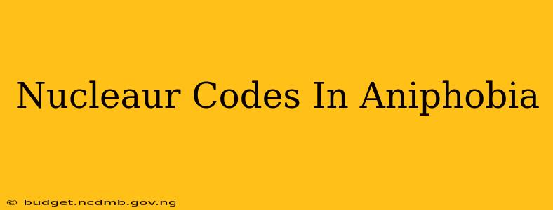 Nucleaur Codes In Aniphobia