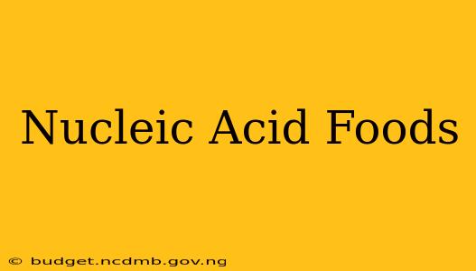 Nucleic Acid Foods