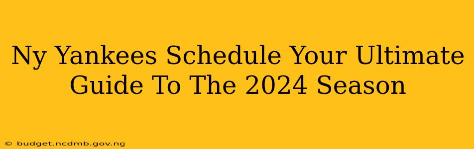 Ny Yankees Schedule Your Ultimate Guide To The 2024 Season