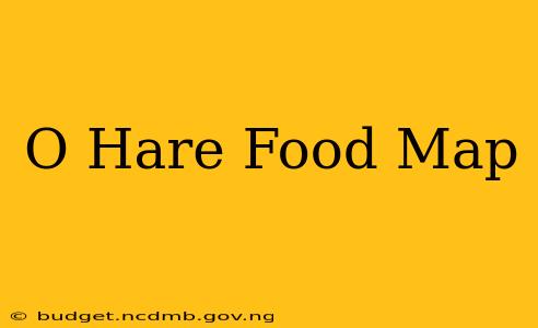 O Hare Food Map