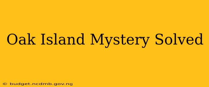 Oak Island Mystery Solved