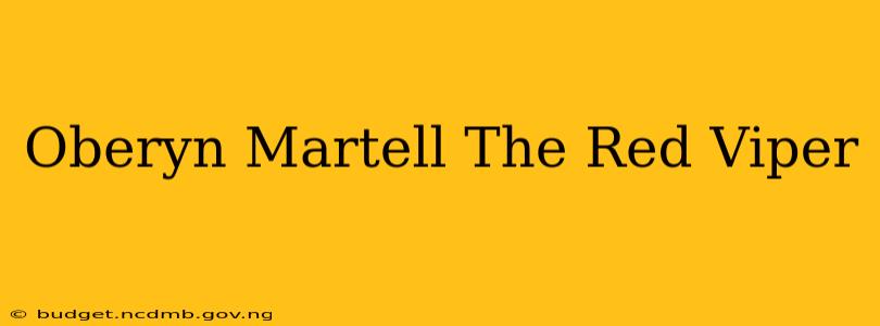 Oberyn Martell The Red Viper