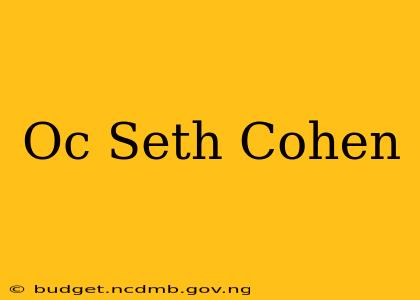 Oc Seth Cohen