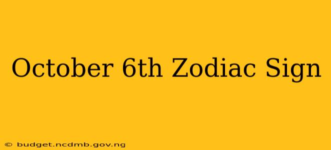 October 6th Zodiac Sign