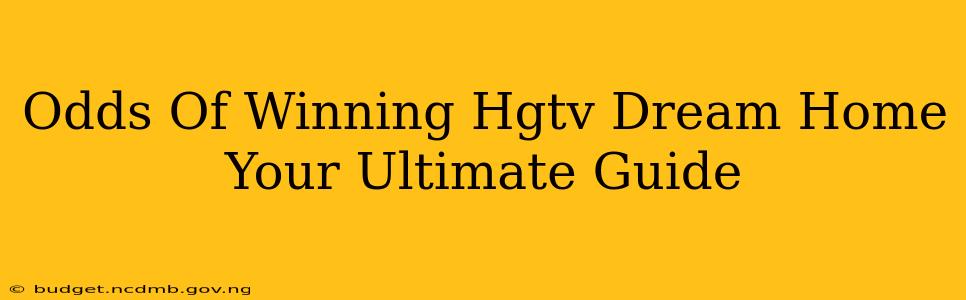 Odds Of Winning Hgtv Dream Home Your Ultimate Guide