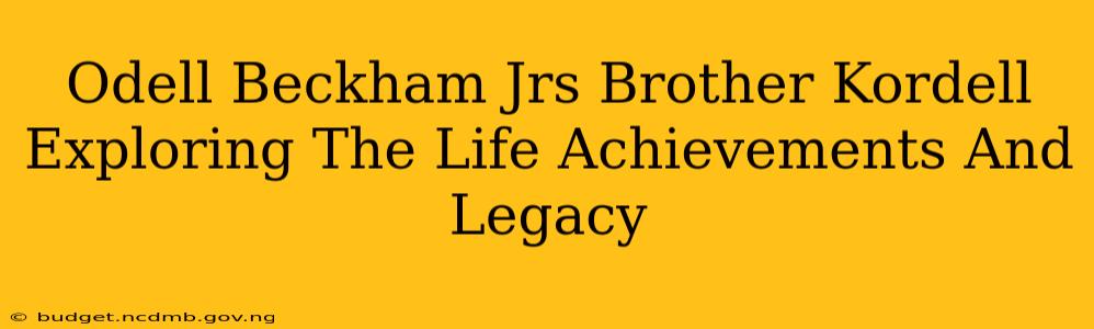 Odell Beckham Jrs Brother Kordell Exploring The Life Achievements And Legacy