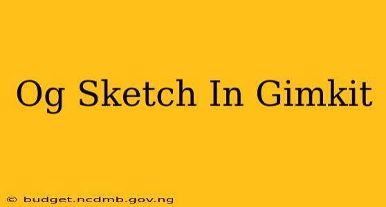 Og Sketch In Gimkit