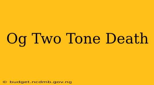 Og Two Tone Death