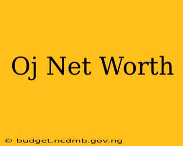 Oj Net Worth