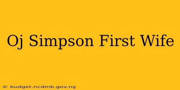 Oj Simpson First Wife
