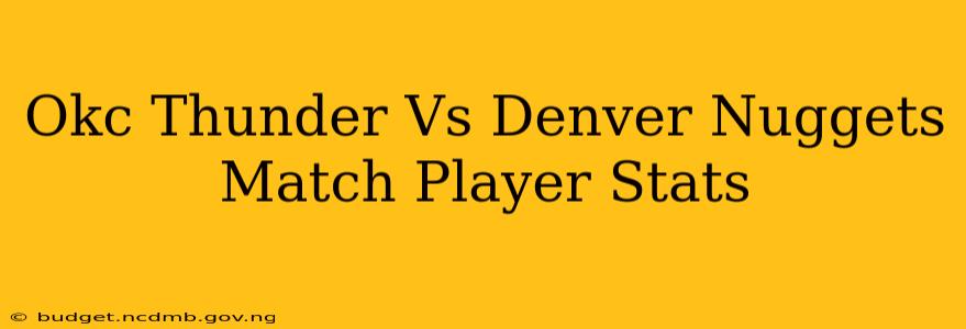 Okc Thunder Vs Denver Nuggets Match Player Stats