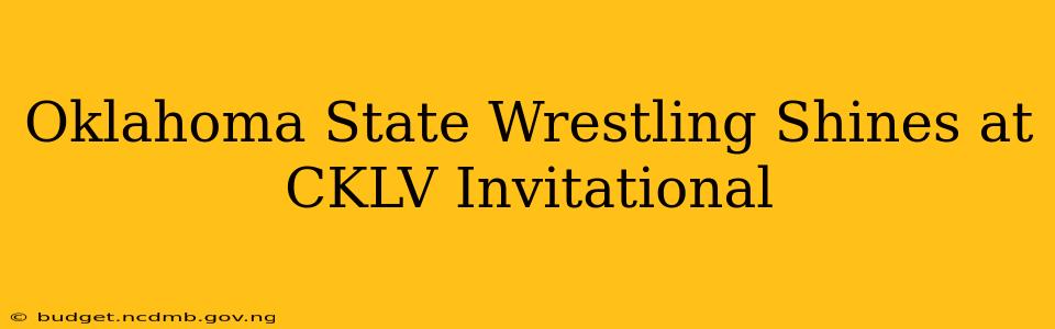 Oklahoma State Wrestling Shines at CKLV Invitational
