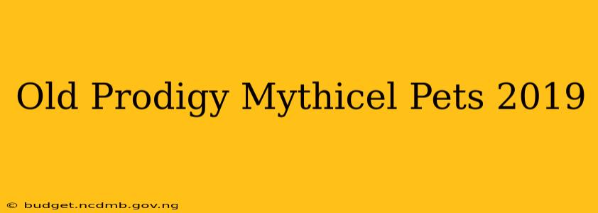 Old Prodigy Mythicel Pets 2019