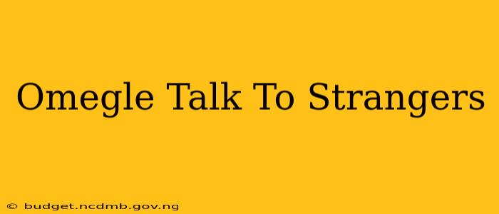 Omegle Talk To Strangers